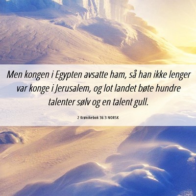Picture 06 - 2 Krønikebok 36:3 NORSK - Men kongen i Egypten avsatte ham, så han ikke - Bible Verse Picture