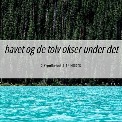 Picture 06 - 2 Krønikebok 4:15 NORSK - havet og de tolv okser under - Bible Verse Picture