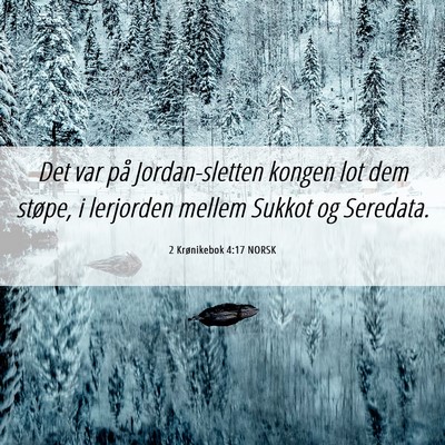 Picture 06 - 2 Krønikebok 4:17 NORSK - Det var på Jordan-sletten kongen lot dem støpe, - Bible Verse Picture