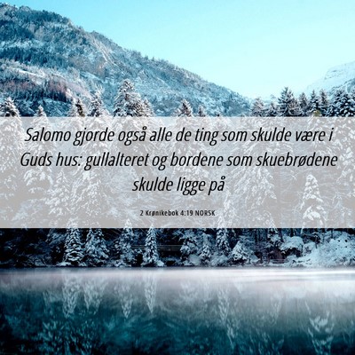 Picture 06 - 2 Krønikebok 4:19 NORSK - Salomo gjorde også alle de ting som skulde være - Bible Verse Picture