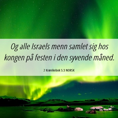 Picture 06 - 2 Krønikebok 5:3 NORSK - Og alle Israels menn samlet sig hos kongen på - Bible Verse Picture