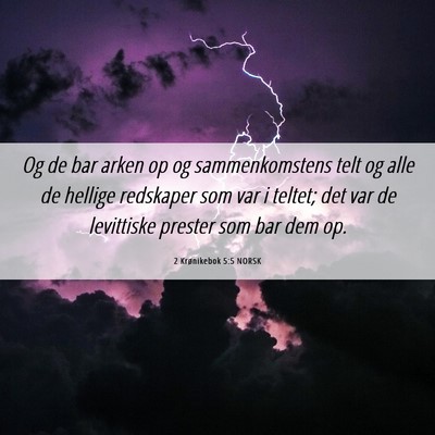 Picture 06 - 2 Krønikebok 5:5 NORSK - Og de bar arken op og sammenkomstens telt og alle - Bible Verse Picture