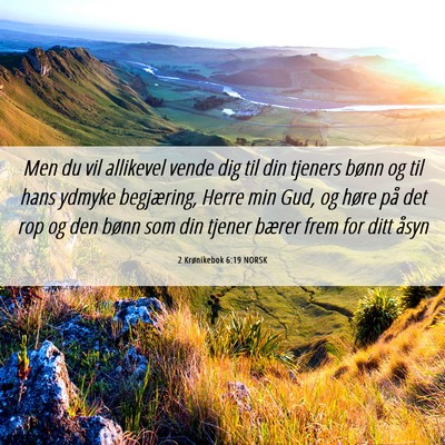 Picture 06 - 2 Krønikebok 6:19 NORSK - Men du vil allikevel vende dig til din tjeners - Bible Verse Picture