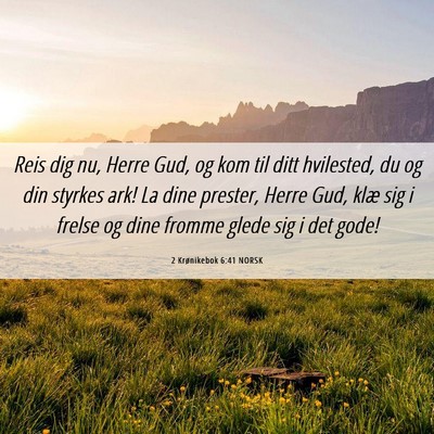 Picture 06 - 2 Krønikebok 6:41 NORSK - Reis dig nu, Herre Gud, og kom til ditt - Bible Verse Picture