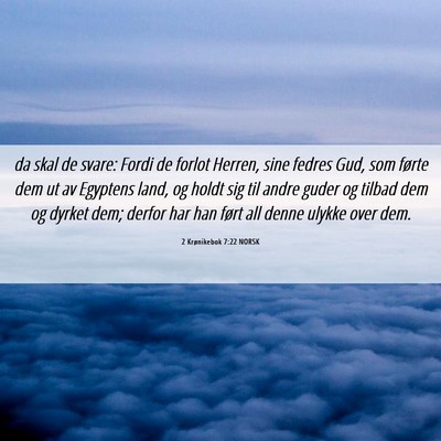 Picture 06 - 2 Krønikebok 7:22 NORSK - da skal de svare: Fordi de forlot Herren, sine - Bible Verse Picture