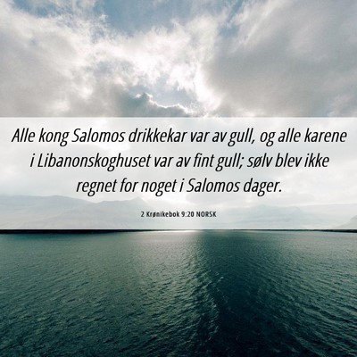 Picture 06 - 2 Krønikebok 9:20 NORSK - Alle kong Salomos drikkekar var av gull, og alle - Bible Verse Picture