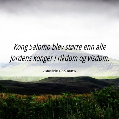 Picture 06 - 2 Krønikebok 9:22 NORSK - Kong Salomo blev større enn alle jordens konger - Bible Verse Picture