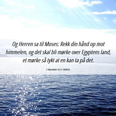 Picture 06 - 2 Mosebok 10:21 NORSK - Og Herren sa til Moses: Rekk din hånd op mot - Bible Verse Picture