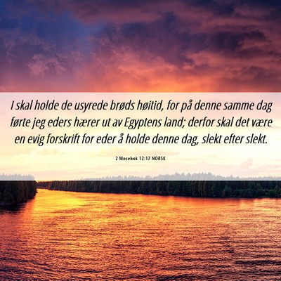 Picture 06 - 2 Mosebok 12:17 NORSK - I skal holde de usyrede brøds høitid, for på - Bible Verse Picture