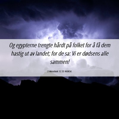 Picture 06 - 2 Mosebok 12:33 NORSK - Og egypterne trengte hårdt på folket for å få - Bible Verse Picture