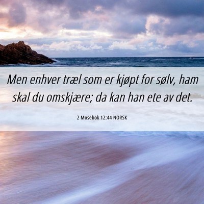 Picture 06 - 2 Mosebok 12:44 NORSK - Men enhver træl som er kjøpt for sølv, ham - Bible Verse Picture