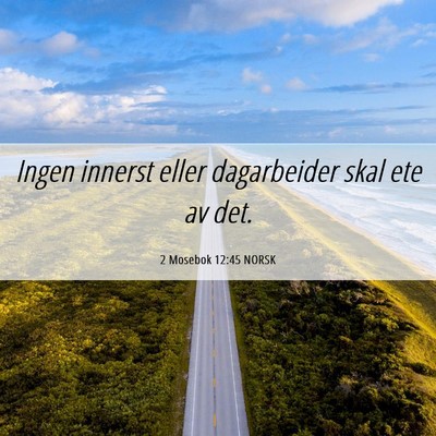 Picture 06 - 2 Mosebok 12:45 NORSK - Ingen innerst eller dagarbeider skal ete av - Bible Verse Picture