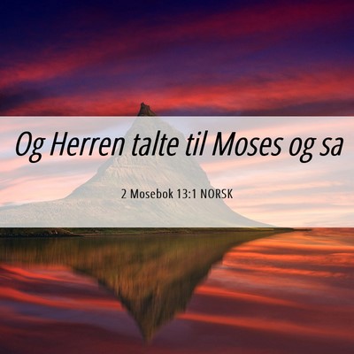 Picture 06 - 2 Mosebok 13:1 NORSK - Og Herren talte til Moses og - Bible Verse Picture
