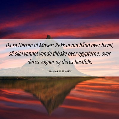 Picture 06 - 2 Mosebok 14:26 NORSK - Da sa Herren til Moses: Rekk ut din hånd over - Bible Verse Picture