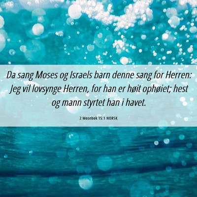 Picture 06 - 2 Mosebok 15:1 NORSK - Da sang Moses og Israels barn denne sang for - Bible Verse Picture