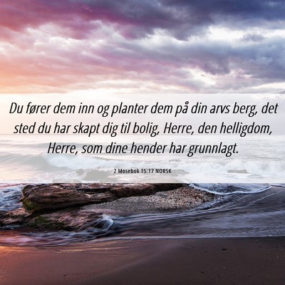 Picture 06 - 2 Mosebok 15:17 NORSK - Du fører dem inn og planter dem på din arvs - Bible Verse Picture