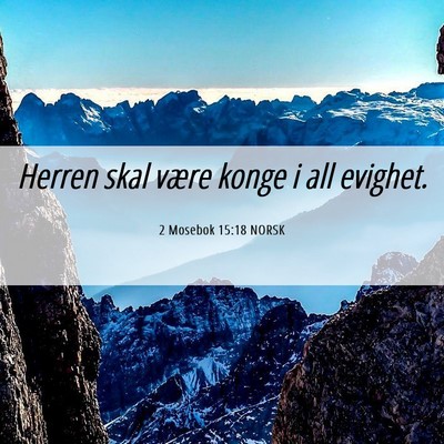 Picture 06 - 2 Mosebok 15:18 NORSK - Herren skal være konge i all - Bible Verse Picture
