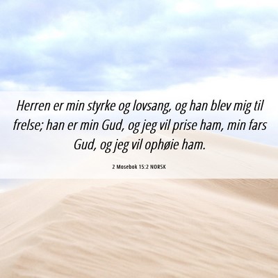 Picture 06 - 2 Mosebok 15:2 NORSK - Herren er min styrke og lovsang, og han blev mig - Bible Verse Picture