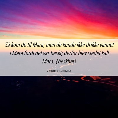 Picture 06 - 2 Mosebok 15:23 NORSK - Så kom de til Mara; men de kunde ikke drikke - Bible Verse Picture