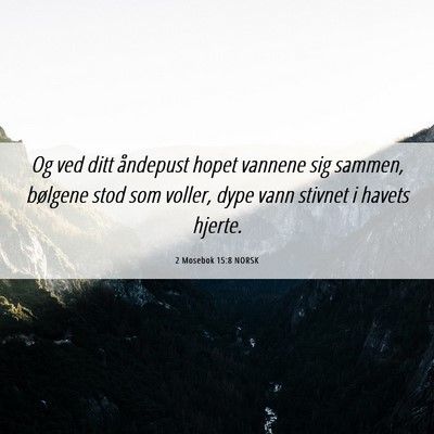 Picture 06 - 2 Mosebok 15:8 NORSK - Og ved ditt åndepust hopet vannene sig sammen, - Bible Verse Picture