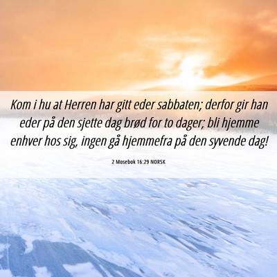 Picture 06 - 2 Mosebok 16:29 NORSK - Kom i hu at Herren har gitt eder sabbaten; derfor - Bible Verse Picture