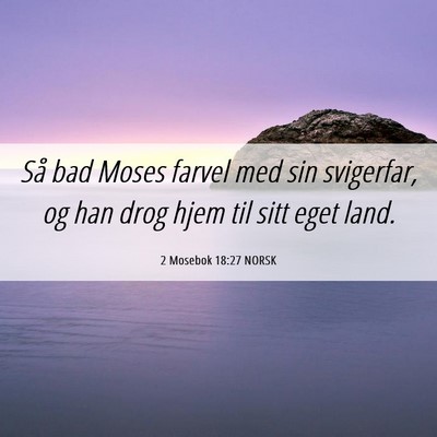 Picture 06 - 2 Mosebok 18:27 NORSK - Så bad Moses farvel med sin svigerfar, og han - Bible Verse Picture