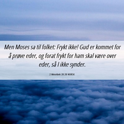 Picture 06 - 2 Mosebok 20:20 NORSK - Men Moses sa til folket: Frykt ikke! Gud er - Bible Verse Picture