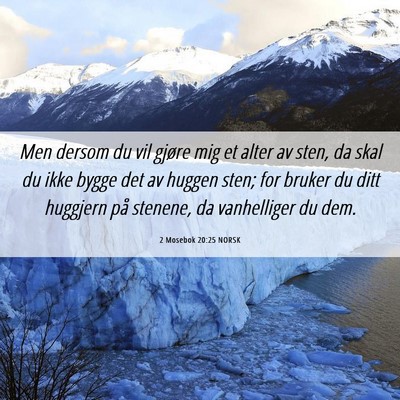 Picture 06 - 2 Mosebok 20:25 NORSK - Men dersom du vil gjøre mig et alter av sten, da - Bible Verse Picture