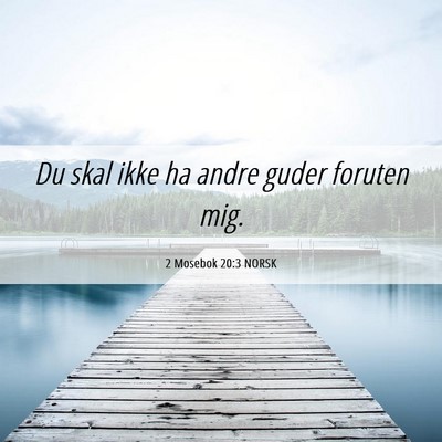 Picture 06 - 2 Mosebok 20:3 NORSK - Du skal ikke ha andre guder foruten - Bible Verse Picture