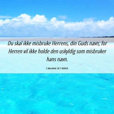 Picture 06 - 2 Mosebok 20:7 NORSK - Du skal ikke misbruke Herrens, din Guds navn; for - Bible Verse Picture