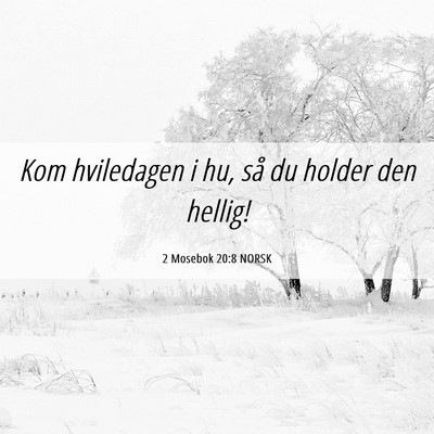 Picture 06 - 2 Mosebok 20:8 NORSK - Kom hviledagen i hu, så du holder den - Bible Verse Picture