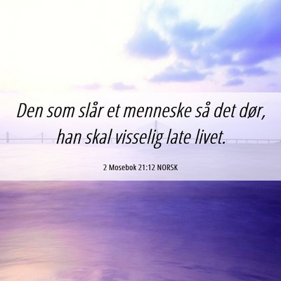 Picture 06 - 2 Mosebok 21:12 NORSK - Den som slår et menneske så det dør, han skal - Bible Verse Picture