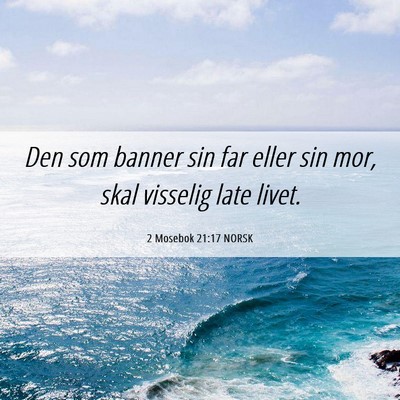 Picture 06 - 2 Mosebok 21:17 NORSK - Den som banner sin far eller sin mor, skal - Bible Verse Picture