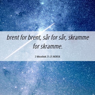 Picture 06 - 2 Mosebok 21:25 NORSK - brent for brent, sår for sår, skramme for - Bible Verse Picture