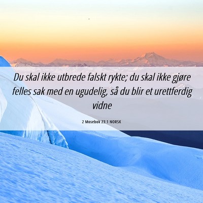Picture 06 - 2 Mosebok 23:1 NORSK - Du skal ikke utbrede falskt rykte; du skal ikke - Bible Verse Picture