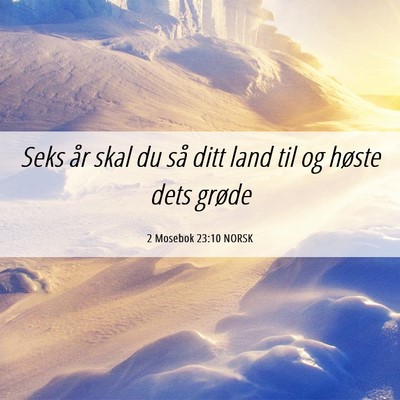 Picture 06 - 2 Mosebok 23:10 NORSK - Seks år skal du så ditt land til og høste dets - Bible Verse Picture