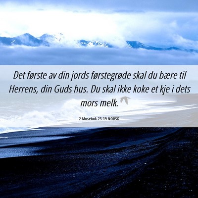 Picture 06 - 2 Mosebok 23:19 NORSK - Det første av din jords førstegrøde skal du - Bible Verse Picture