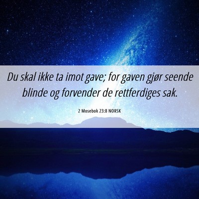 Picture 06 - 2 Mosebok 23:8 NORSK - Du skal ikke ta imot gave; for gaven gjør seende - Bible Verse Picture