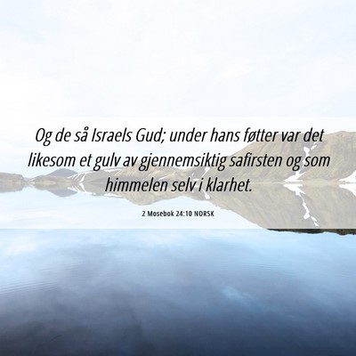 Picture 06 - 2 Mosebok 24:10 NORSK - Og de så Israels Gud; under hans føtter var det - Bible Verse Picture