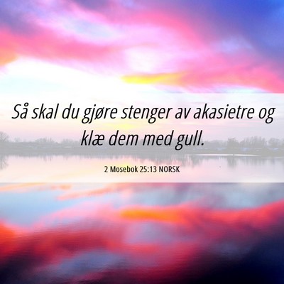 Picture 06 - 2 Mosebok 25:13 NORSK - Så skal du gjøre stenger av akasietre og klæ - Bible Verse Picture