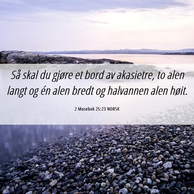 Picture 06 - 2 Mosebok 25:23 NORSK - Så skal du gjøre et bord av akasietre, to alen - Bible Verse Picture