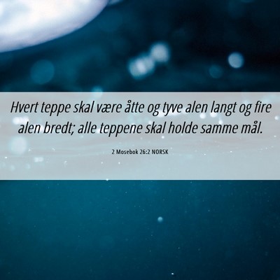 Picture 06 - 2 Mosebok 26:2 NORSK - Hvert teppe skal være åtte og tyve alen langt - Bible Verse Picture