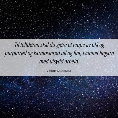 Picture 06 - 2 Mosebok 26:36 NORSK - Til teltdøren skal du gjøre et teppe av blå og - Bible Verse Picture