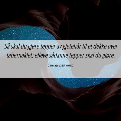 Picture 06 - 2 Mosebok 26:7 NORSK - Så skal du gjøre tepper av gjetehår til et - Bible Verse Picture