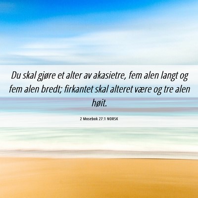 Picture 06 - 2 Mosebok 27:1 NORSK - Du skal gjøre et alter av akasietre, fem alen - Bible Verse Picture