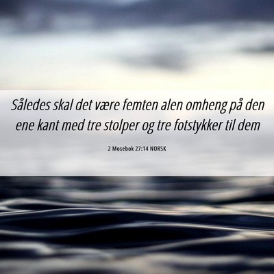 Picture 06 - 2 Mosebok 27:14 NORSK - Således skal det være femten alen omheng på - Bible Verse Picture