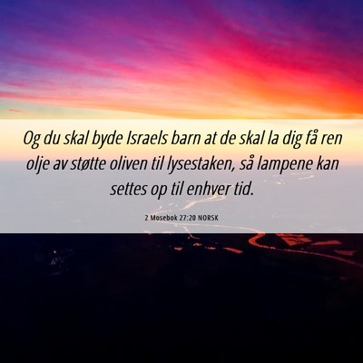 Picture 06 - 2 Mosebok 27:20 NORSK - Og du skal byde Israels barn at de skal la dig - Bible Verse Picture