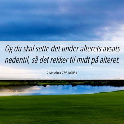 Picture 06 - 2 Mosebok 27:5 NORSK - Og du skal sette det under alterets avsats - Bible Verse Picture