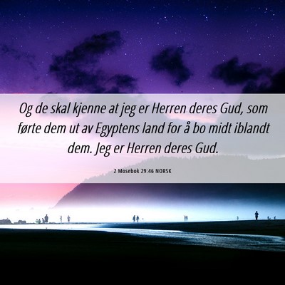 Picture 06 - 2 Mosebok 29:46 NORSK - Og de skal kjenne at jeg er Herren deres Gud, som - Bible Verse Picture