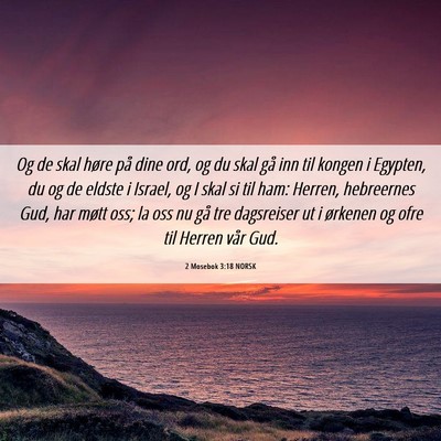 Picture 06 - 2 Mosebok 3:18 NORSK - Og de skal høre på dine ord, og du skal gå inn - Bible Verse Picture